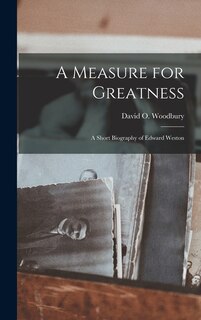 Front cover_A Measure for Greatness; a Short Biography of Edward Weston