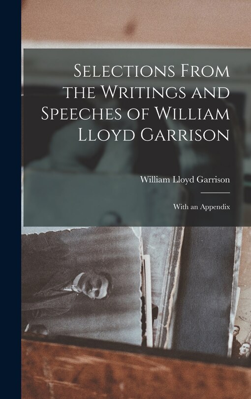 Front cover_Selections From the Writings and Speeches of William Lloyd Garrison