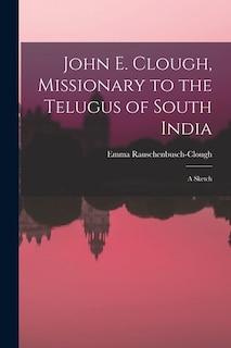 Front cover_John E. Clough, Missionary to the Telugus of South India