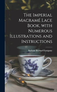 Couverture_The Imperial Macram&eacute; Lace Book, With Numerous Illustrations and Instructions