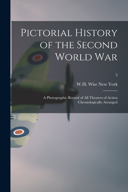 Couverture_Pictorial History of the Second World War; a Photographic Record of All Theaters of Action Chronologically Arranged; 3