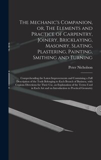 Couverture_The Mechanic's Companion, or, The Elements and Practice of Carpentry, Joinery, Bricklaying, Masonry, Slating, Plastering, Painting, Smithing and Turning