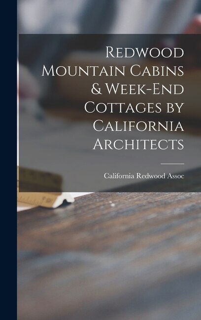 Front cover_Redwood Mountain Cabins & Week-end Cottages by California Architects