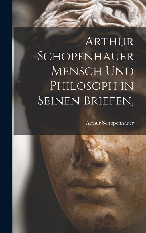 Front cover_Arthur Schopenhauer Mensch Und Philosoph in Seinen Briefen,