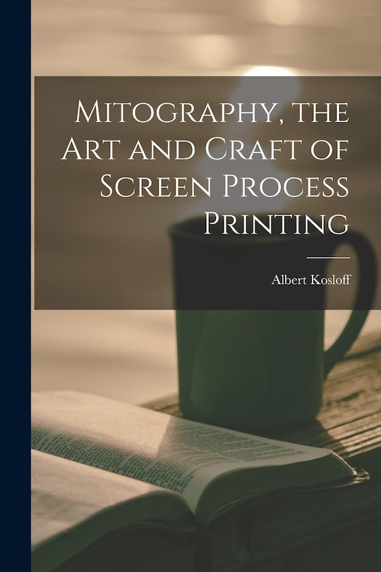 Couverture_Mitography, the Art and Craft of Screen Process Printing