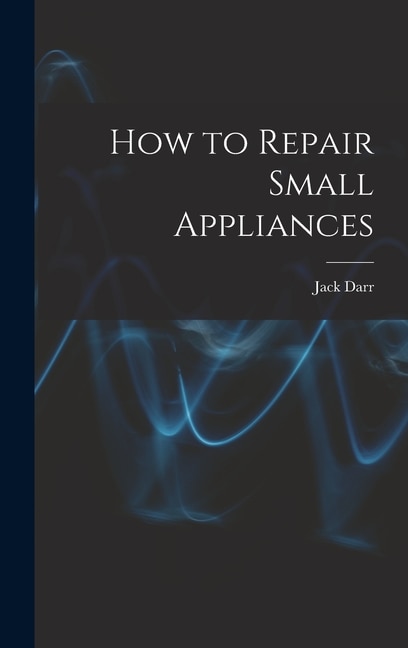 Front cover_How to Repair Small Appliances