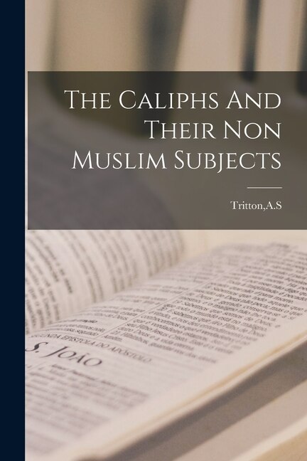 Couverture_The Caliphs And Their Non Muslim Subjects