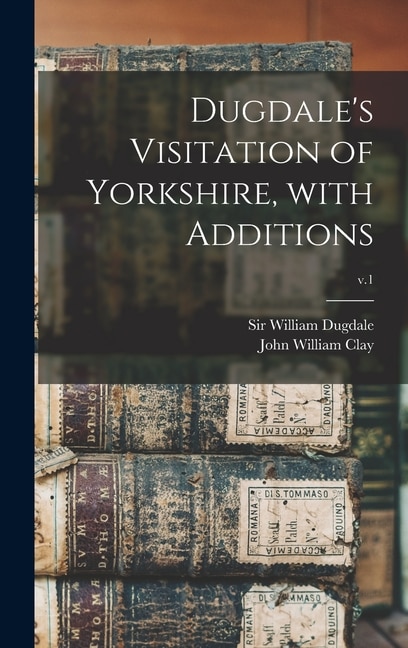 Couverture_Dugdale's Visitation of Yorkshire, With Additions; v.1