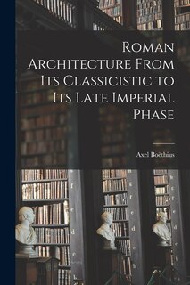 Couverture_Roman Architecture From Its Classicistic to Its Late Imperial Phase