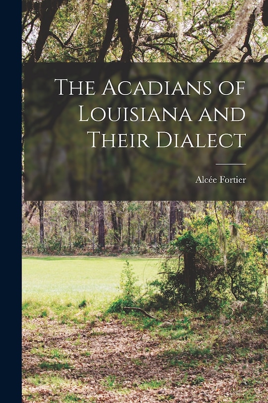 Front cover_The Acadians of Louisiana and Their Dialect [microform]
