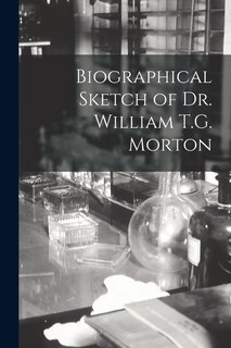 Front cover_Biographical Sketch of Dr. William T.G. Morton