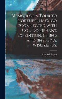 Front cover_Memoir of a Tour to Northern Mexico ?connected With Col. Doniphan's Expedition, in 1846 and 1847 /by A. Wislizenus.