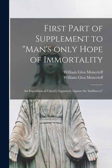 Couverture_First Part of Supplement to Man's Only Hope of Immortality