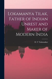 Front cover_Lokamanya Tilak, Father of Indian Unrest and Maker of Modern India