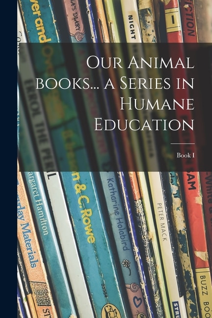 Couverture_Our Animal Books... a Series in Humane Education; Book I