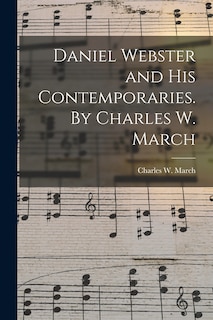 Couverture_Daniel Webster and His Contemporaries. By Charles W. March