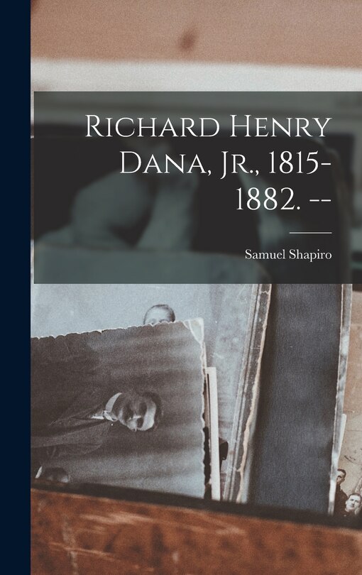 Front cover_Richard Henry Dana, Jr., 1815-1882. --