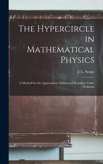 Front cover_The Hypercircle in Mathematical Physics; a Method for the Approximate Solution of Boundary Value Problems