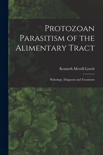 Couverture_Protozoan Parasitism of the Alimentary Tract; Pathology, Diagnosis and Treatment