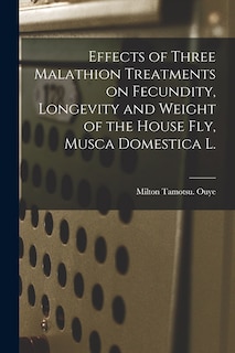 Couverture_Effects of Three Malathion Treatments on Fecundity, Longevity and Weight of the House Fly, Musca Domestica L.