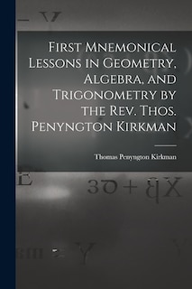 Couverture_First Mnemonical Lessons in Geometry, Algebra, and Trigonometry by the Rev. Thos. Penyngton Kirkman