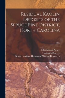 Front cover_Residual Kaolin Deposits of the Spruce Pine District, North Carolina; 1946