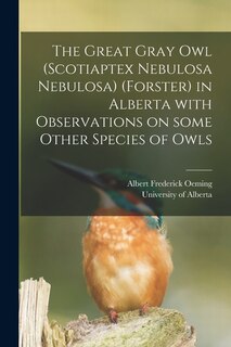 Front cover_The Great Gray Owl (Scotiaptex Nebulosa Nebulosa) (Forster) in Alberta With Observations on Some Other Species of Owls