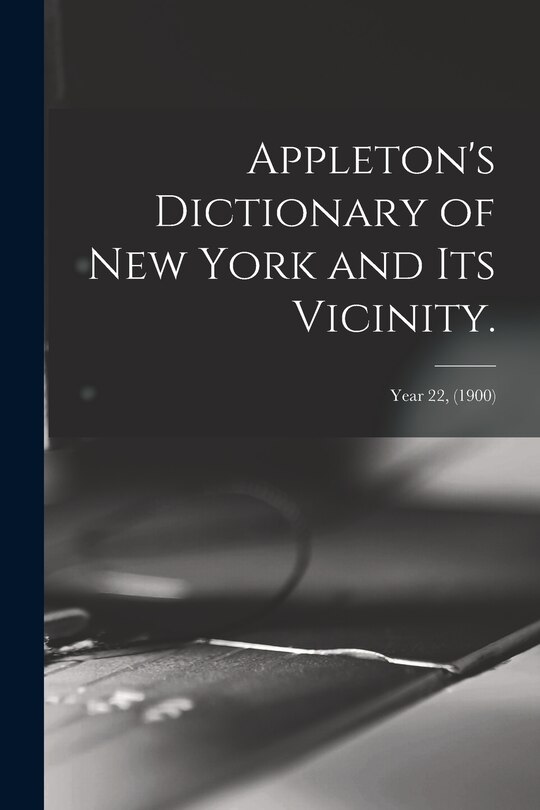 Front cover_Appleton's Dictionary of New York and Its Vicinity.; year 22, (1900)
