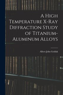 Front cover_A High Temperature X-ray Diffraction Study of Titanium-aluminum Alloys