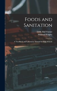 Foods and Sanitation: a Text-book and Laboratory Manual for High Schools