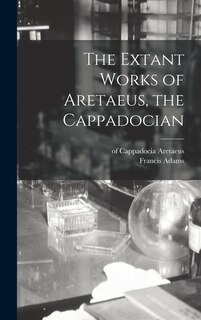 Front cover_The Extant Works of Aretaeus, the Cappadocian [microform]