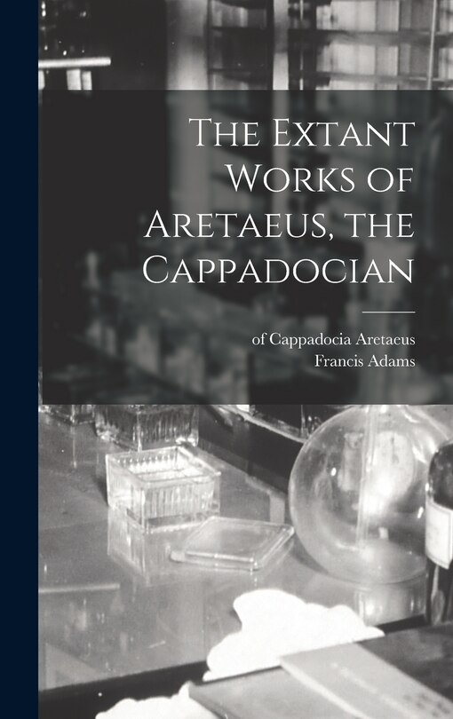 Front cover_The Extant Works of Aretaeus, the Cappadocian [microform]