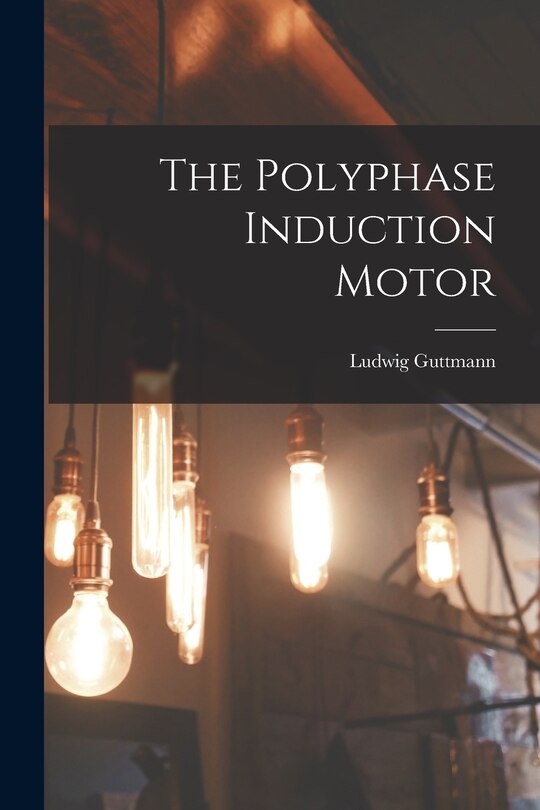 Front cover_The Polyphase Induction Motor