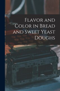 Front cover_Flavor and Color in Bread and Sweet Yeast Doughs