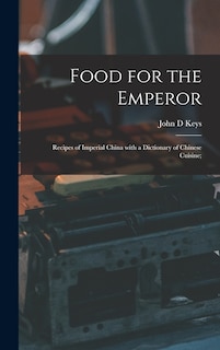 Couverture_Food for the Emperor; Recipes of Imperial China With a Dictionary of Chinese Cuisine;
