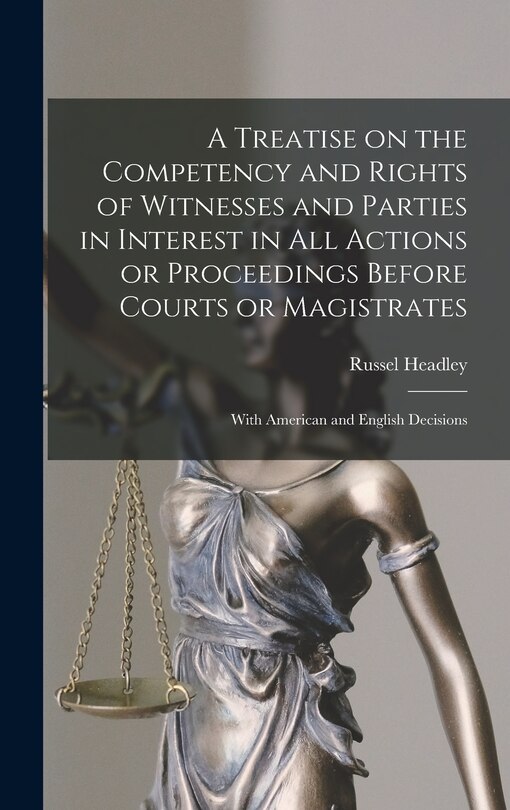 Couverture_A Treatise on the Competency and Rights of Witnesses and Parties in Interest in All Actions or Proceedings Before Courts or Magistrates