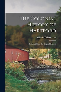 Front cover_The Colonial History of Hartford
