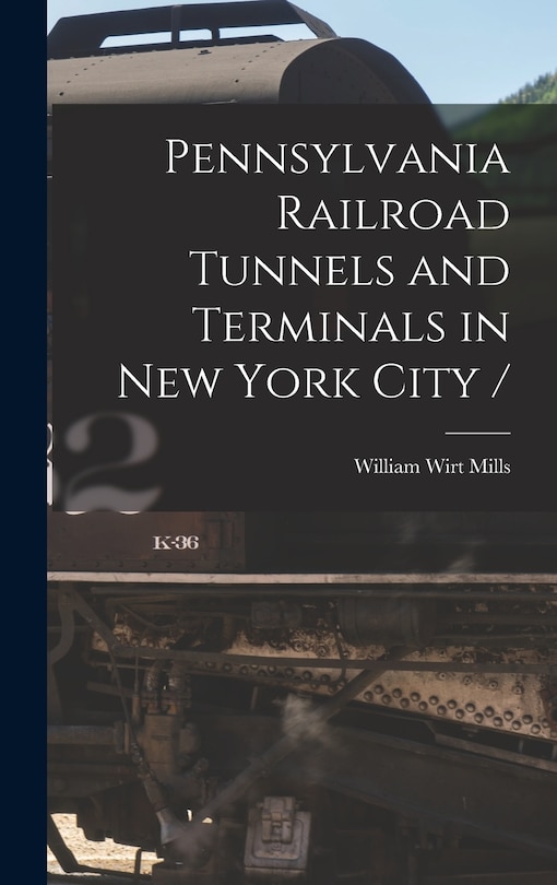 Front cover_Pennsylvania Railroad Tunnels and Terminals in New York City /