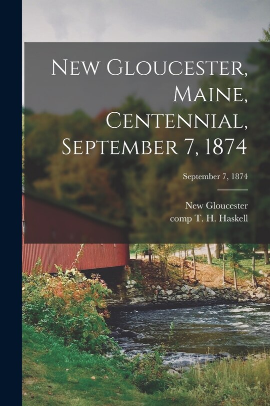 Front cover_New Gloucester, Maine, Centennial, September 7, 1874; September 7, 1874