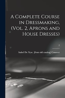 Front cover_A Complete Course in Dressmaking, (Vol. 2, Aprons and House Dresses); 2
