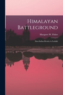 Couverture_Himalayan Battleground; Sino-Indian Rivalry in Ladakh