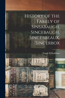 Couverture_History of the Family of Sinsabaugh, Sincebaugh, Sincerbeaux, Sincerbox