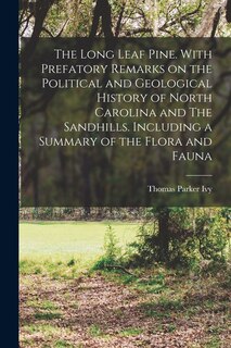 Front cover_The Long Leaf Pine. With Prefatory Remarks on the Political and Geological History of North Carolina and The Sandhills. Including a Summary of the Flora and Fauna