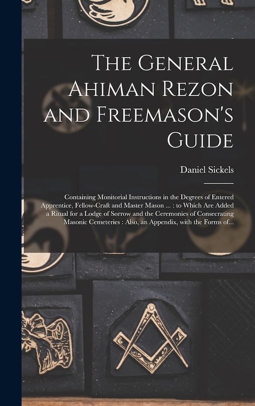 The General Ahiman Rezon and Freemason's Guide: Containing Monitorial ...