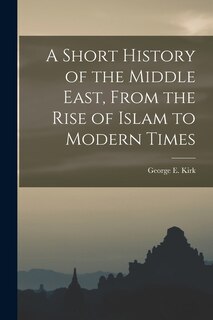 Front cover_A Short History of the Middle East, From the Rise of Islam to Modern Times