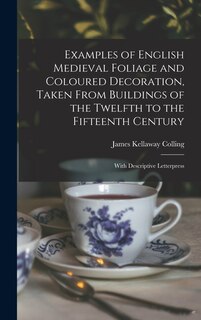 Front cover_Examples of English Medieval Foliage and Coloured Decoration, Taken From Buildings of the Twelfth to the Fifteenth Century