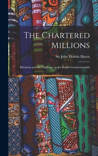 Front cover_The Chartered Millions; Rhodesia and the Challenge to the British Commonwealth