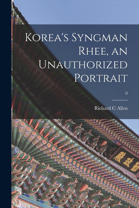 Couverture_Korea's Syngman Rhee, an Unauthorized Portrait; 0