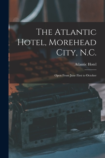 Front cover_The Atlantic Hotel, Morehead City, N.C.