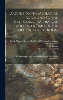 Couverture_A Guide to the Mediaeval Room and to the Specimens of Mediaeval and Later Times in the Gold Ornament Room